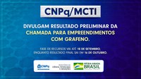 CNPq/MCTI divulgam resultado preliminar da chamada para empreendimentos com grafeno