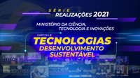 Série “Realizações 2021” traz iniciativas do MCTI em Tecnologias para o Desenvolvimento Sustentável