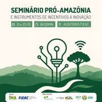 Inscrições para Seminário Pró-Amazônia e Instrumentos de Incentivo à Inovação no Acre estão abertas