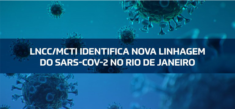 LNCC/MCTI identifica nova linhagem do Sars-Cov-2 no Rio de Janeiro
