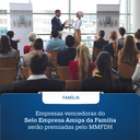 Empresas vencedoras do Selo Empresa Amiga da Família serão premiadas pelo MMFDH