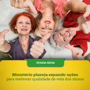 Ministério planeja expandir ações para melhorar qualidade de vida dos idosos