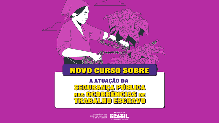 MDHC lança curso gratuito para capacitação das forças de segurança no enfrentamento ao trabalho escravo no Brasil