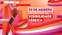Dia Nacional da Visibilidade Lésbica evidencia a existência, a luta e os desafios dessa população