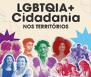 LGBTQIA+ Cidadania nos Territórios: MDHC avança com ações da Política Nacional em sete estados