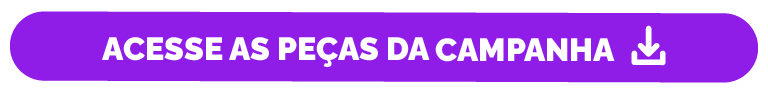 Banner quadrado com fundo roxo com seguinte texto, acesse as peças da campanha