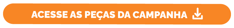 Banner quadrado com fundo laranja com o seguinte texto, acesse as peças da campanha