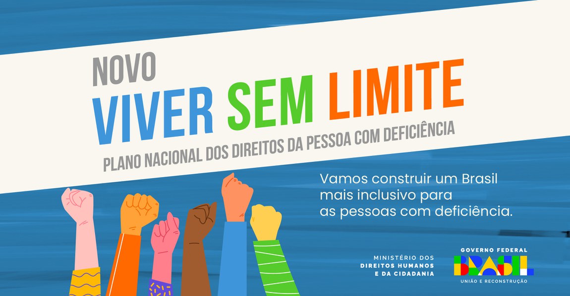 Banner quadrado em tons de azul. Na parte inferior punhos fechados em coloridos.  texto: da imagem: Novo Viver Sem Limite Plano Nacional dos Direitos da Pessoa com Deficiência. Vamos construir um Brasil mais inclusivo para as pessoas com Deficiência. Abaixo a assinatura do Ministério dos Direitos Humanos e da Cidadania e a logo do Governo Federal