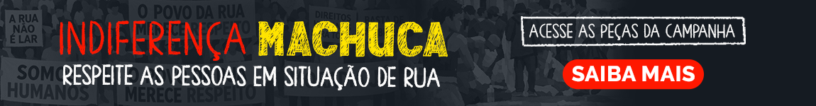 Indiferença Machuca - Respeite as Pessoas em Situação de Rua
