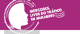 MERCOSUL LIVRE DO TRÁFICO DE MULHERES
