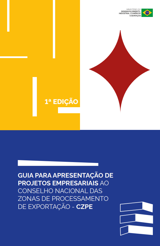 Guia para Apresentação de Projetos Empresariais ao Conselho Nacional da Zonas de Processamento de Exportação (CZPE)