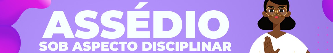 Saiba mais sobre assédio moral e sexual clicando acima