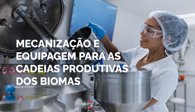 Mecanização e equipagem para as cadeias produtivas dos biomas