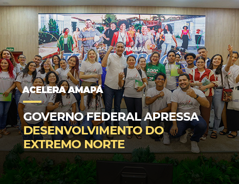 Governo Federal apressa desenvolvimento do extremo Norte
