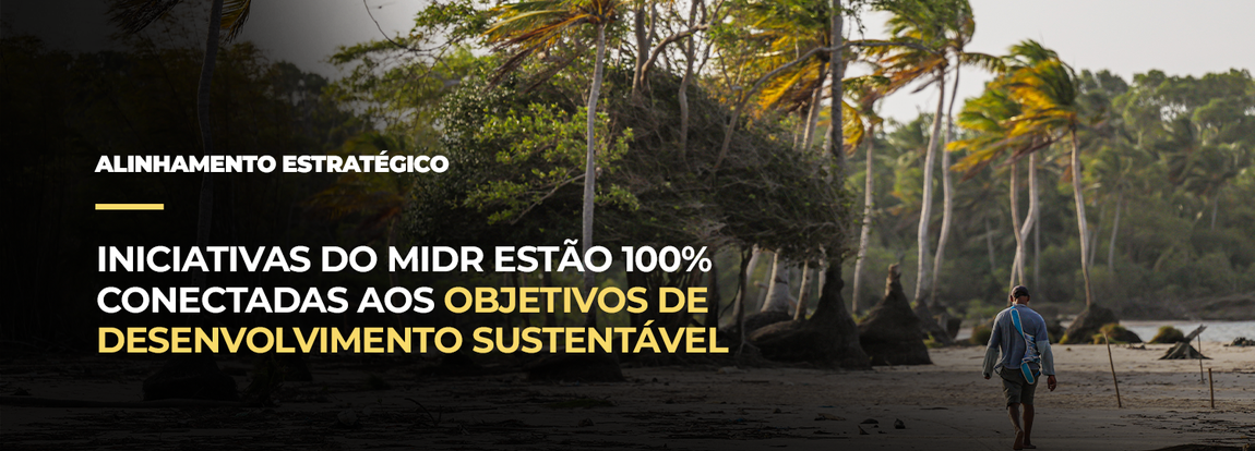100% das iniciativas do MIDR estão alinhadas aos Objetivos de Desenvolvimento Sustentável