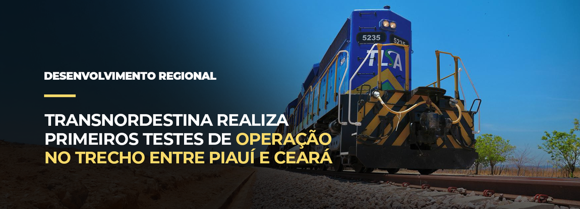 Transnordestina realiza primeiros testes de operação no trecho entre Piauí e Ceará