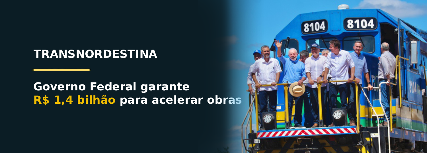 Governo Federal garante R$ 1,4 bilhão para acelerar obras da Transnordestina