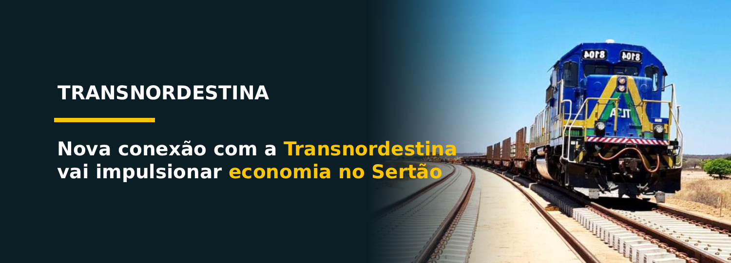 Nova conexão com a Transnordestina vai impulsionar economia no Sertão