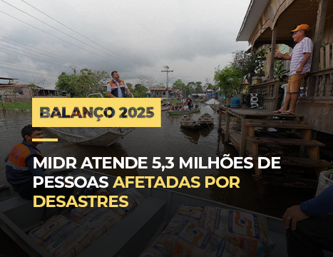 MIDR atende 5,7 milhões de pessoas afetadas por desastres