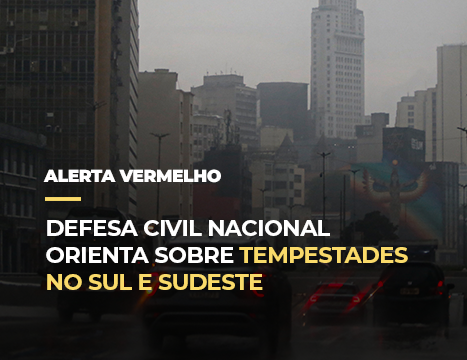 Defesa Civil Nacional orienta sobre tempestades no Sul e Sudeste