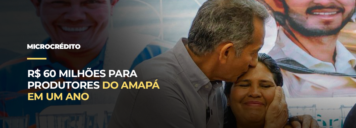 R$ 60 milhões para produtores do Amapá em um ano