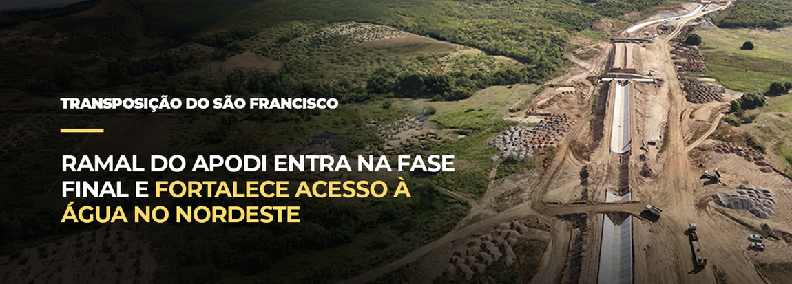 Ramal do Apodi avança para a reta final e reforça segurança hídrica do Nordeste