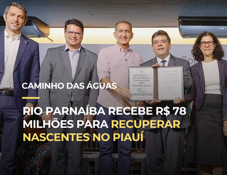 Rio Parnaíba recebe R$ 78 milhões para recuperar nascentes no Piauí