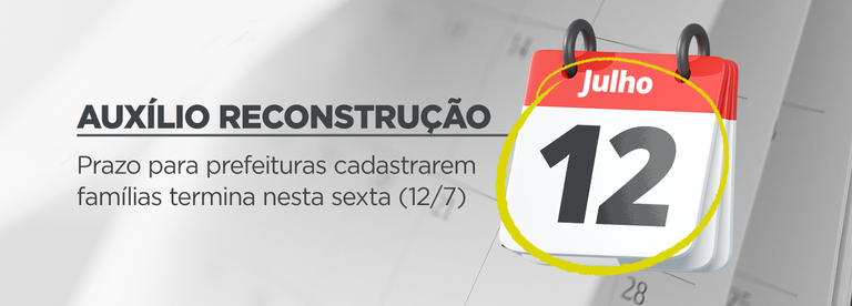 Auxílio Reconstrução- prazo para cadastramento termina no dia 12 de julho.png