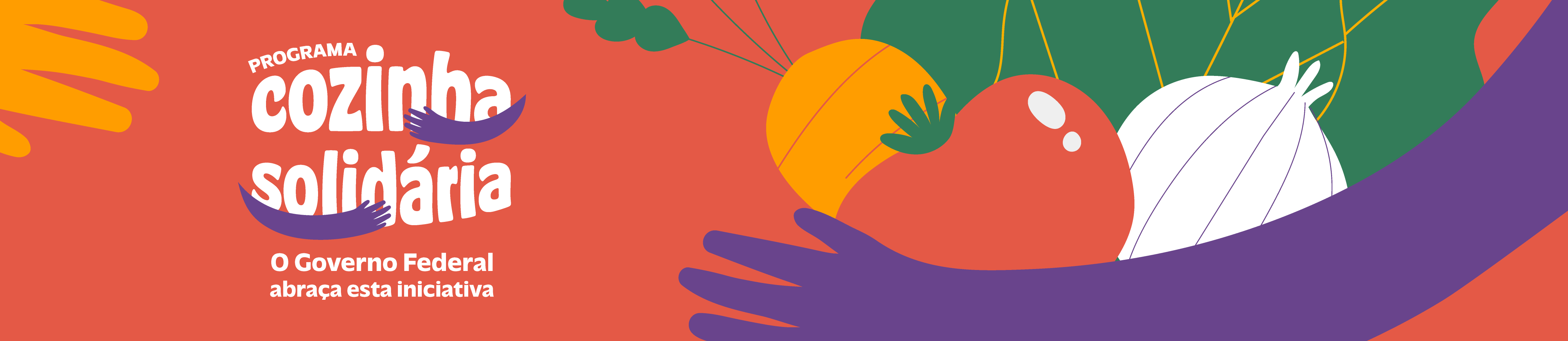 "Banner do Programa Cozinha Solidária com fundo laranja. À esquerda, o texto ‘Programa Cozinha Solidária – O Governo Federal abraça esta iniciativa’, ilustrado com braços roxos em formato de abraço. À direita, ilustrações de legumes e verduras, como tomate, cenoura, cebola e folhas verdes, também envoltos por braços roxos."