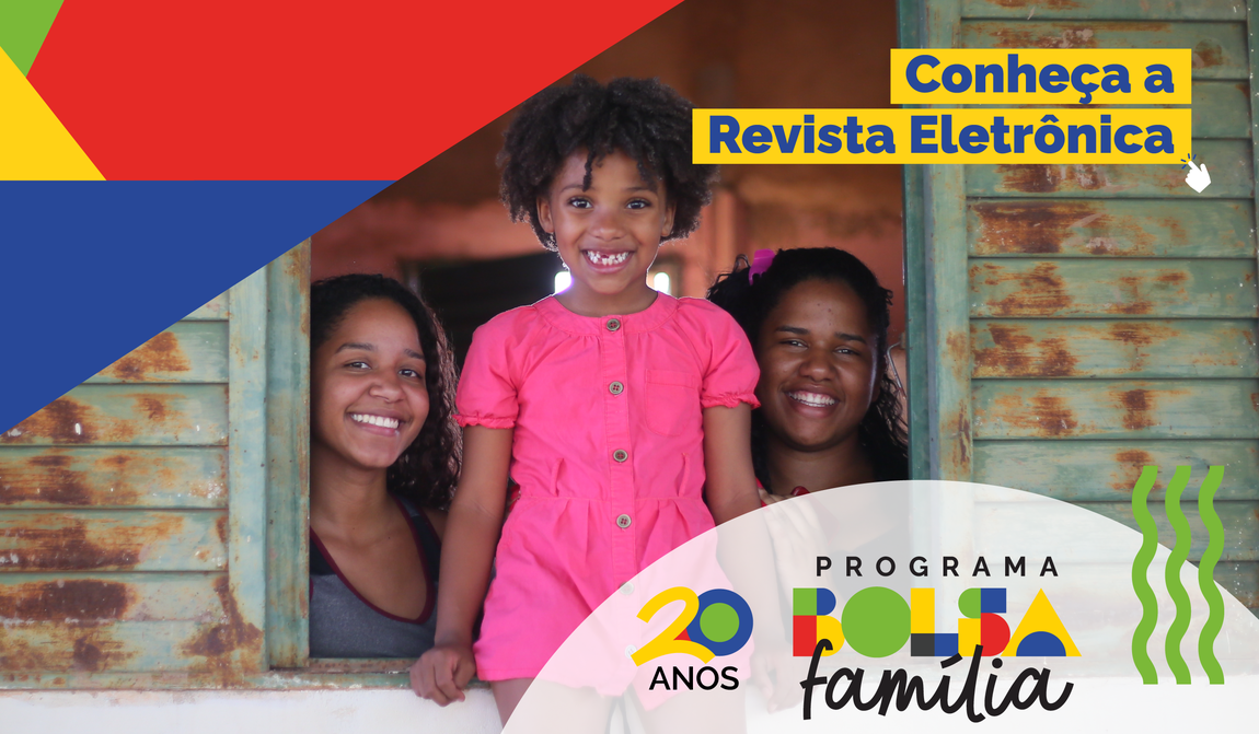 Imagem promocional do Programa Bolsa Família – 20 anos. Três mulheres sorriem em uma janela de madeira, com uma criança ao centro vestida de rosa. No canto superior direito, o texto 'Conheça a Revista Eletrônica'. No canto inferior, o logotipo do programa com as cores verde, amarelo, azul e vermelho.
