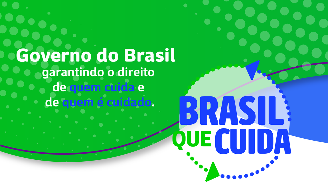 Faixa gráfica nas cores verde e azul com o logotipo do programa Brasil que Cuida. À esquerda, o texto: 'Governo do Brasil garantindo o direito de quem cuida e de quem é cuidado'. À direita, o logotipo circular do Brasil que Cuida, com setas verdes e azuis ao redor.