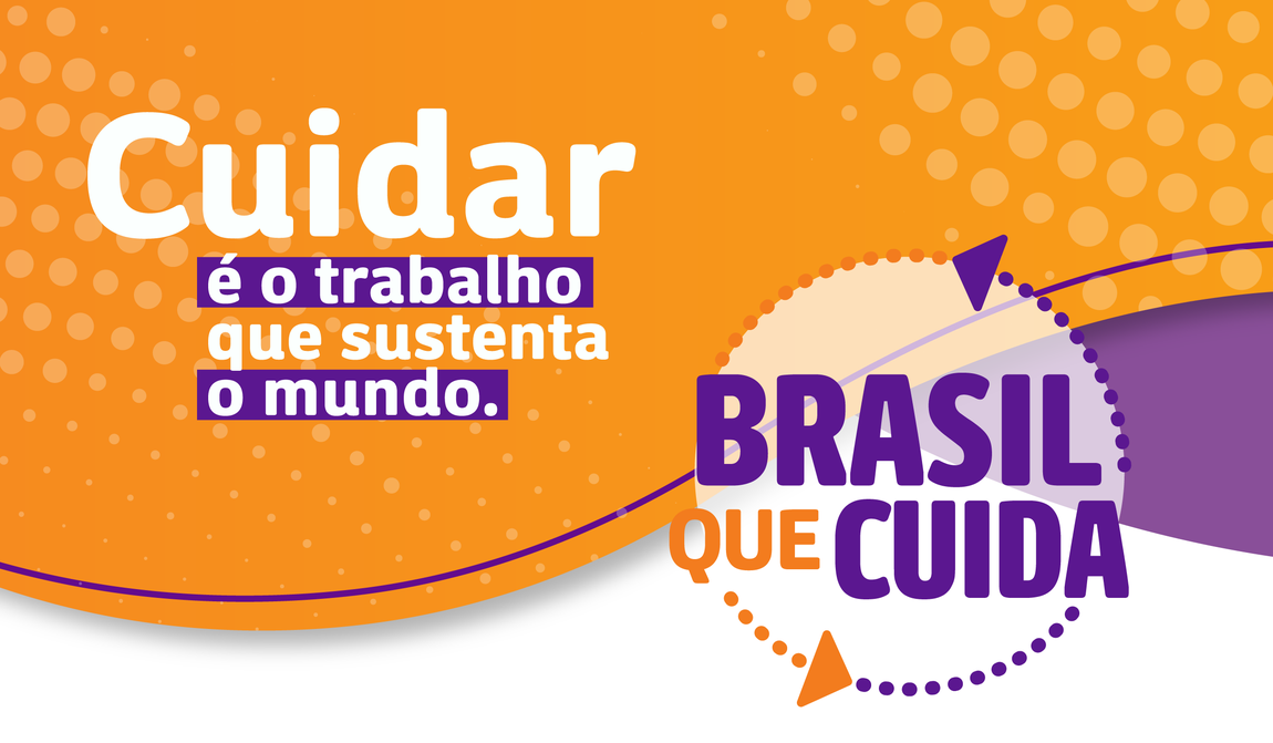 Faixa gráfica nas cores roxo e laranja com o logotipo do programa Brasil que Cuida. À esquerda, o texto: 'Cuidar é o trabalho que sustenta o mundo'. À direita, o logotipo circular do Brasil que Cuida, com setas roxas e laranja ao redor.
