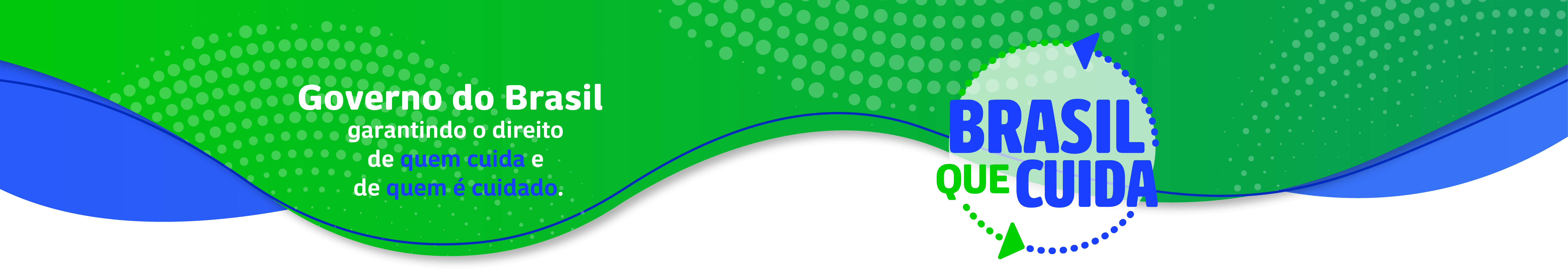 Faixa gráfica nas cores verde e azul com o logotipo do programa Brasil que Cuida. À esquerda, o texto: 'Governo do Brasil garantindo o direito de quem cuida e de quem é cuidado'. À direita, o logotipo circular do Brasil que Cuida, com setas verdes e azuis ao redor.