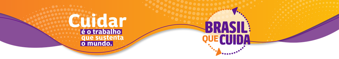Faixa gráfica nas cores roxo e laranja com o logotipo do programa Brasil que Cuida. À esquerda, o texto: 'Cuidar é o trabalho que sustenta o mundo'. À direita, o logotipo circular do Brasil que Cuida, com setas roxas e laranja ao redor.