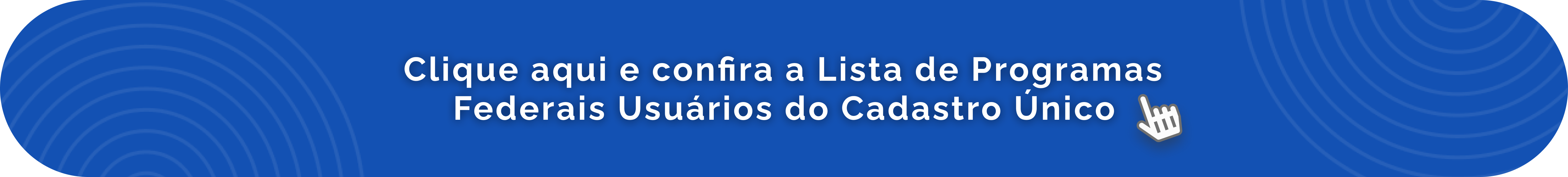 Clique aqui e confira a Lista de Programas Federais Usuários do Cadastro Único