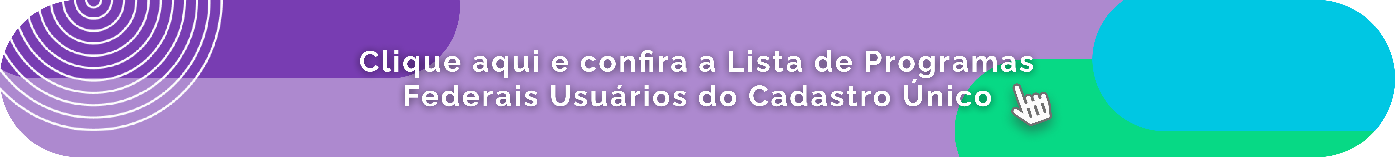 Clique aqui e confira a Lista de Programas Federais Usuários do Cadastro Único
