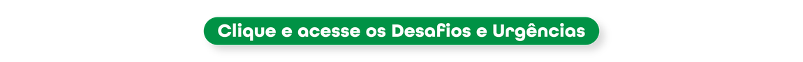 Clique e acesse os Desafios e Urgências