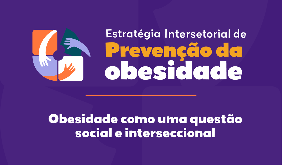Estratégia de Prevenção da Obesidade para Brasileiras e Brasileiros: Obesidade como um problema social, com abordagem intersetorial e interseccional – 2025-2035