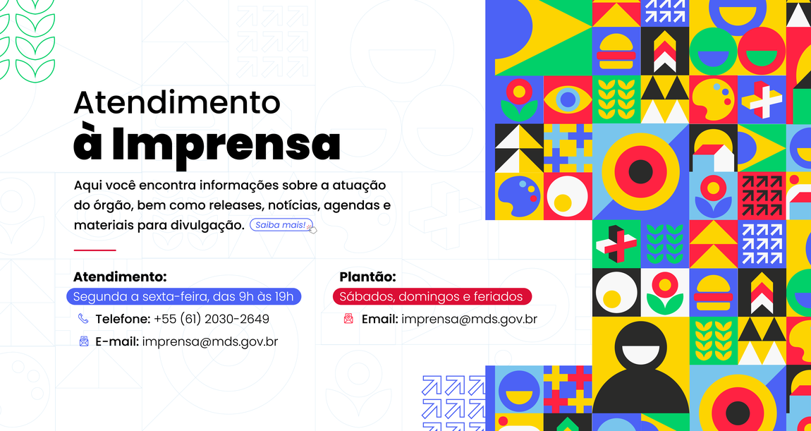 Banner de "Atendimento à Imprensa". No lado esquerdo, há texto explicativo com informações sobre o contato para imprensa. A mensagem principal diz: "Aqui você encontra informações sobre a atuação do órgão, bem como releases, notícias, agendas e materiais para divulgação". Abaixo, constam os horários de atendimento:  Atendimento: Segunda a sexta-feira, das 9h às 19h pelo telefone +55 (61) 2030-2623 ou pelo e-mail: imprensa@mds.gov.br. Plantão: Sábados, domingos e feriados, pelo e-mail: imprensa@mds.gov.br. No lado direito, há um mosaico colorido com figuras geométricas e elementos abstratos, como círculos, setas e flores, em tons vibrantes de amarelo, azul, vermelho, verde e preto.