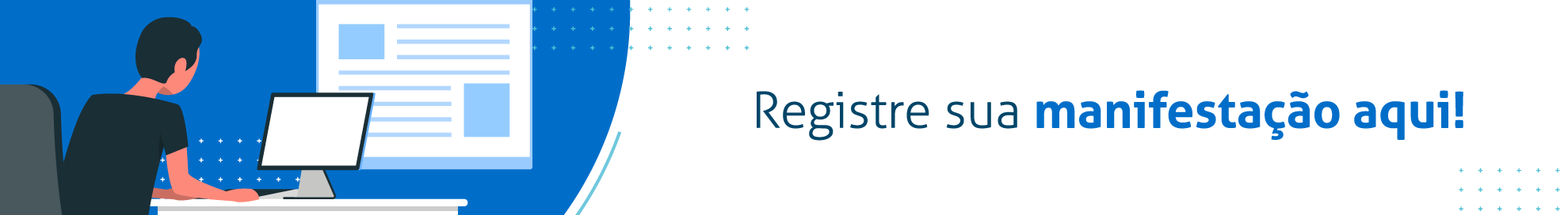 Banner ilustrativo com o texto "Registre sua manifestação aqui!" à direita. À esquerda, uma ilustração de uma pessoa sentada em uma mesa, interagindo com um computador. O fundo é em tons de azul com elementos gráficos minimalistas, incluindo pequenos pontos espalhados e linhas curvas, compondo uma estética leve e moderna.