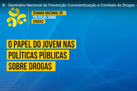 Políticas de prevenção, articulação internacional e descapitalização do crime foram destaques de seminário intersetorial de combate às drogas
