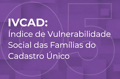 Card "IVCAD: Índice de Vulnerabilidade Social das Famílias do Cadastro Único"