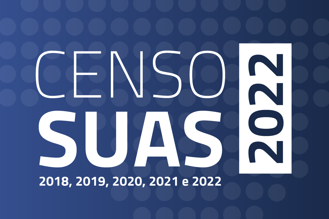 Censo SUAS 2018, 2019, 2020, 2021 e 2022