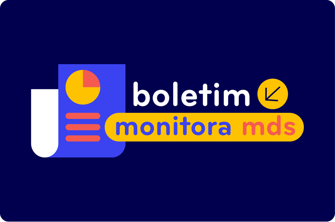 Boletim Monitora MDS: Busca acompanhar os programas do Monitora MDS, destacando. Cada edição é composta pela seção indicadores em destaque, que apresenta indicadores de monitoramento selecionados, e a seção temática, que traz uma análise sintética de indicadores relevantes para as políticas de desenvolvimento e assistência social.
