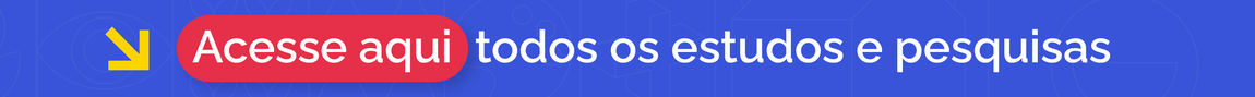 Acesse aqui todos os estudos e pesquisas