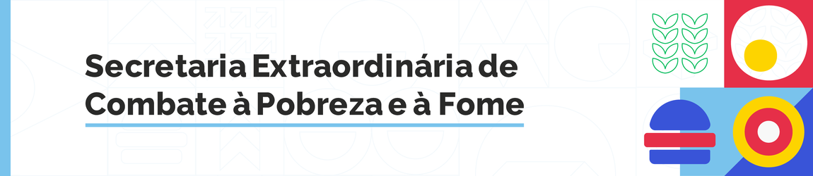 "Banner com fundo claro e elementos gráficos coloridos. Texto: Secretaria Extraordinária de Combate à Pobreza e à Fome."