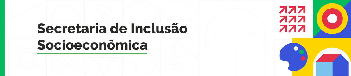 "Banner com fundo claro e elementos gráficos coloridos. Texto: Secretaria de Inclusão Socioeconômica"