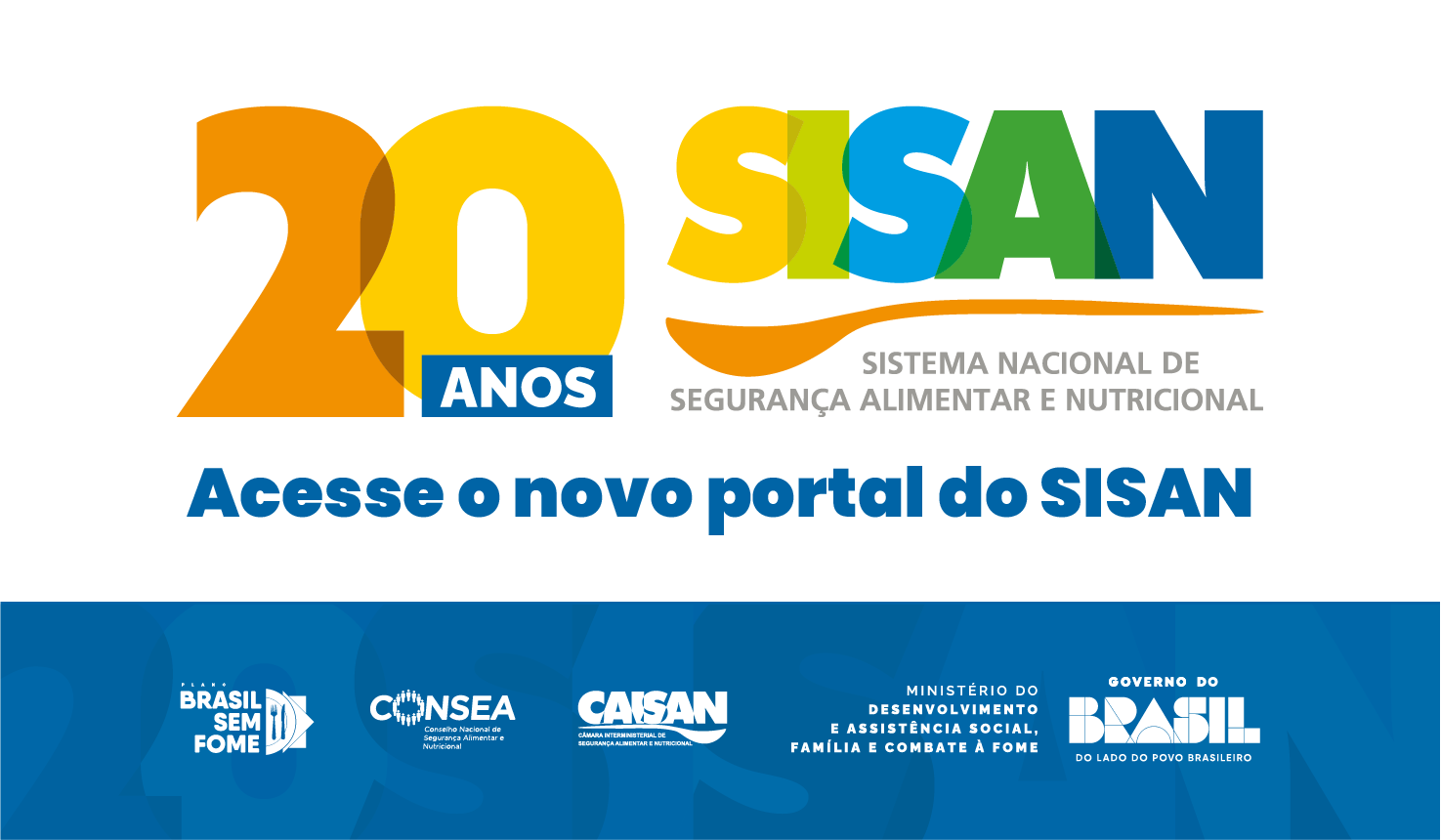 Banner comemorativo dos 20 anos do SISAN (Sistema Nacional de Segurança Alimentar e Nutricional), com o texto “Acesse o novo portal do SISAN”. A arte apresenta o logotipo dos 20 anos do SISAN em destaque e, na parte inferior, as marcas do Plano Brasil Sem Fome, CONSEA, CAISAN, Ministério do Desenvolvimento e Assistência Social, Família e Combate à Fome e Governo do Brasil.