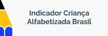 Baner Indicadores Criança Alfabetizada Brasil