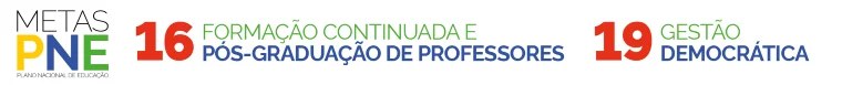 Metas PNE - Plano Nacional de Educação - 16 Formação Continuada e Pós-graduação de Professores - 19 Gestão Democrática